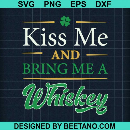 Kiss Me And Bring Me A Whiskey St Patricks Day Svg