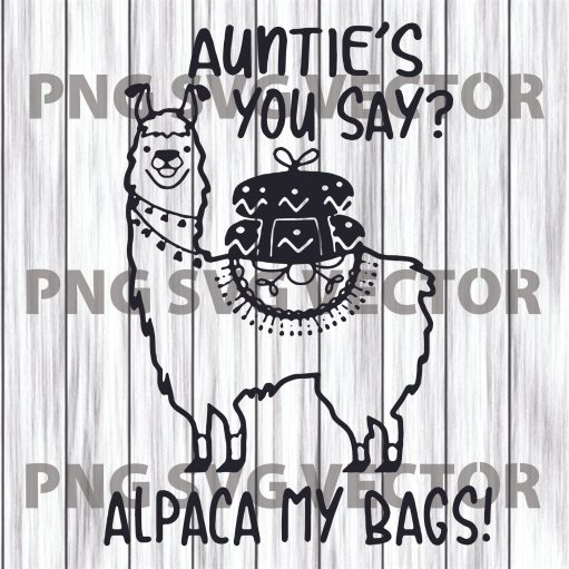 Aunties's you say Alpaca my bags Unicorn Svg