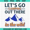 Lets Go Camping Out There In The Wild