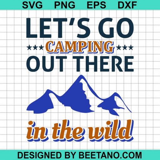 Lets Go Camping Out There In The Wild