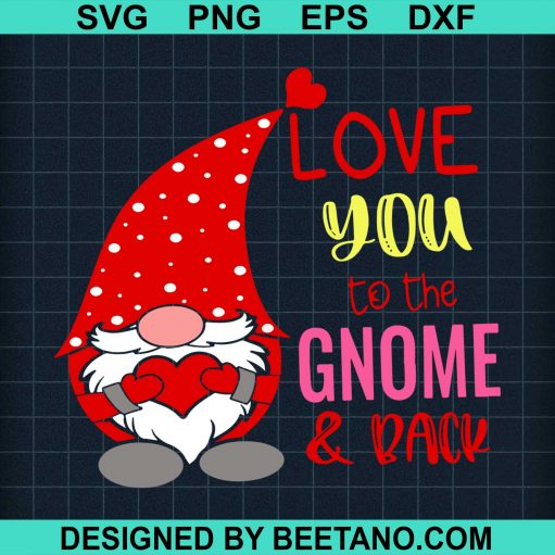 Love You To The Gnome And Back Valentine Gnome Svg