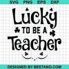Lucky To Be A Teacher Svg