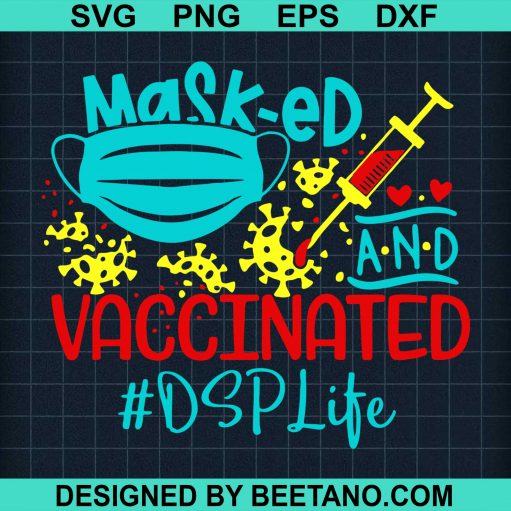 Mask-Ed And Vaccinated Dsp Life Svg