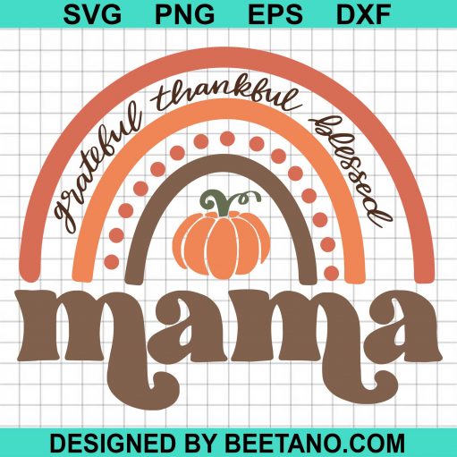 Mama Fall Rainbow SVG, Thankful Grateful Mama
