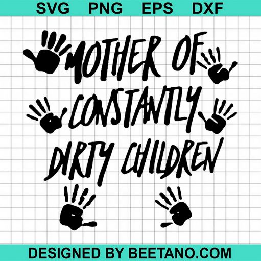 Mother Of Contantly Dirty Children