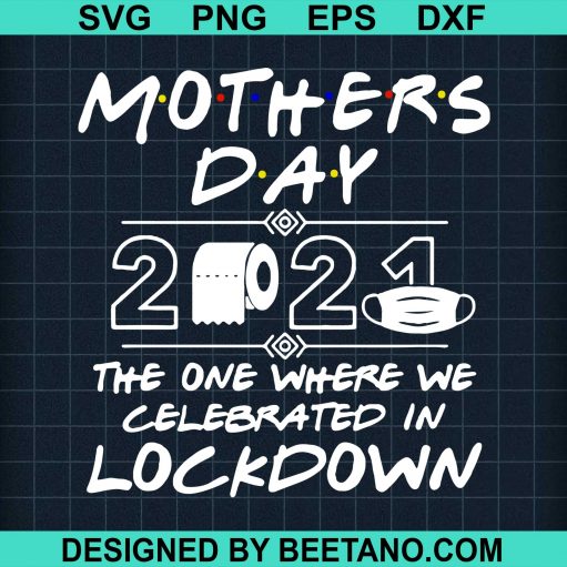 Mothers Day 2021 The One Where We Celebrated In LockDown