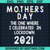 Mothers Day The One Where I Celebrated In Lockdown 2021