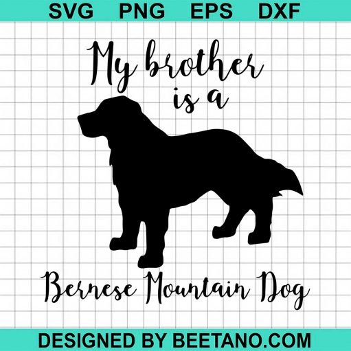 My Brother is A Bernese Mountain Dog