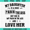 My Daughter Is A Huge Pain In The Ass But She Is My Pain In The Ass And I Love Her Svg