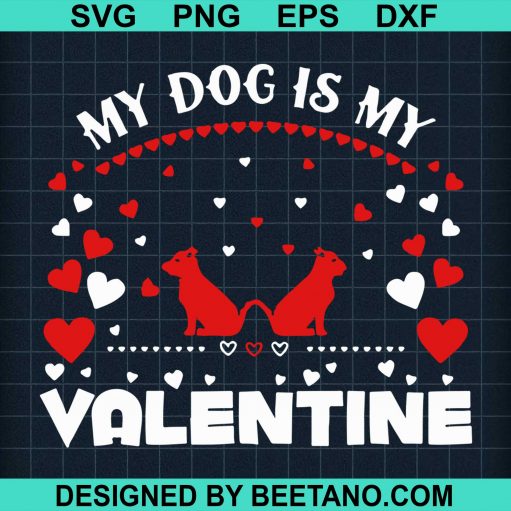 My Dog Is My Valentine SVG
