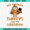 My Favorite Turkeys Call Me Librarian Thanksgiving Svg