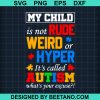 My Child Is Not Rude Weird Or Hyper It’s Called Autism What Your Excusemy Child Is Not Rude Weird Or Hyper It’s Called Autism What Your Excuse