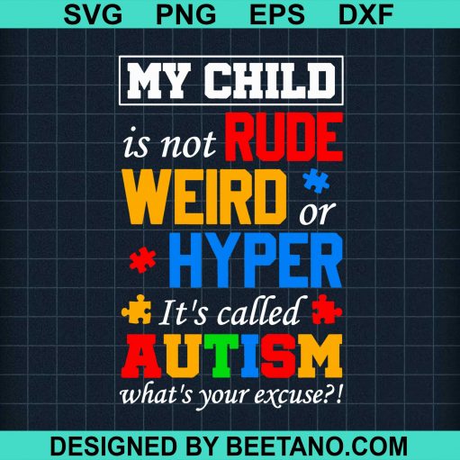 My child is not rude weird or hyper it’s called Autism What Your ExcuseMy child is not rude weird or hyper it’s called Autism What Your Excuse