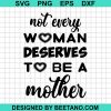 Not Every Woman Deserves To Be A Mother