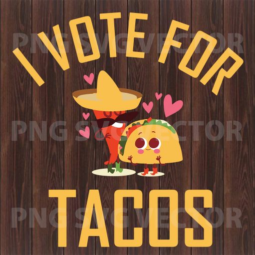 I Vote For Tacos
