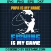 Papa Is My Name Fishing Is My Game