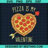 Pizza Is My Valentine Svg