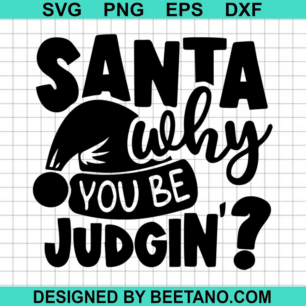 Santa Why You Be Judging SVG cut file for cricut silhouette machine ...