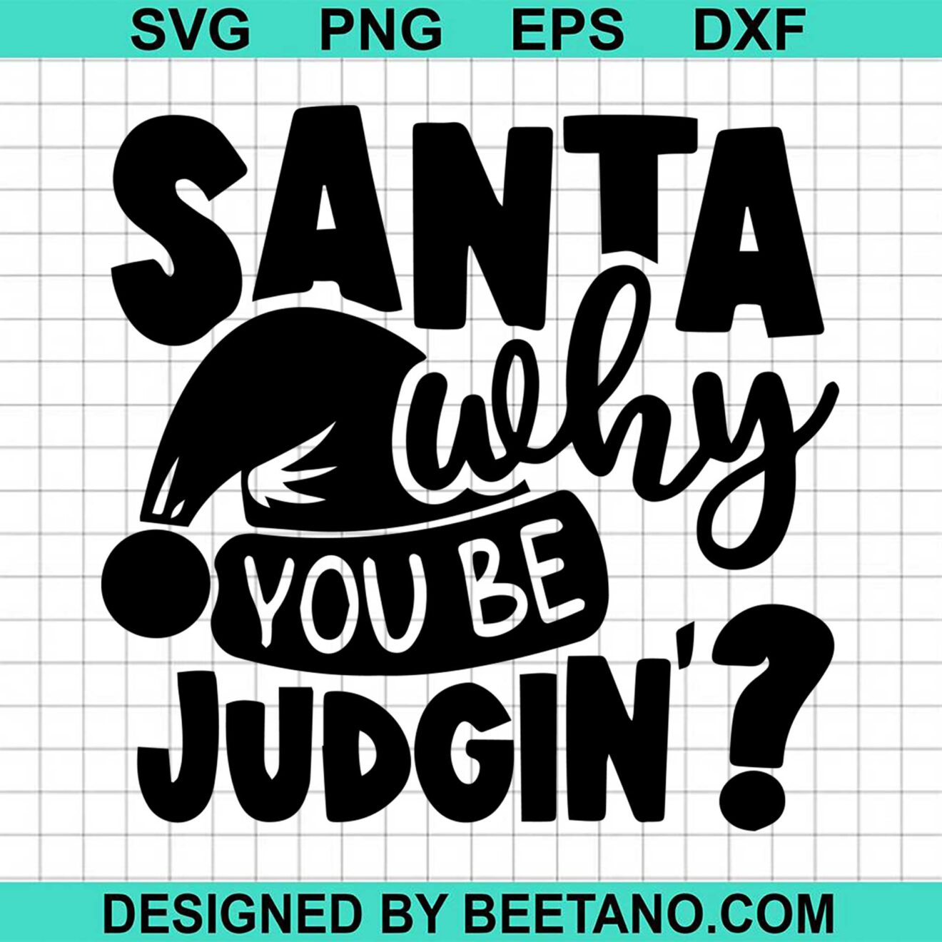 Santa Why You Be Judging SVG cut file for cricut silhouette machine