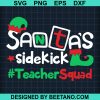 Santa'S Sidekic Teacher Squad Svg