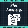 Shit Happens Roll With It