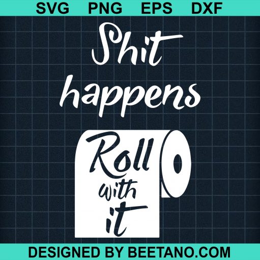 Shit Happens Roll With It
