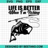 Simple Fishing For Fishers Life Is Better When Im Fishing