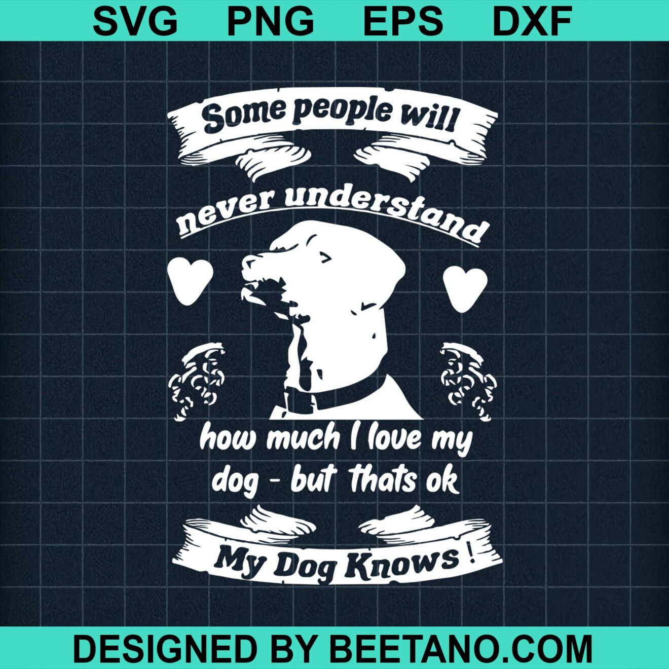 Some People Will Never Understand How Much I Love My Dog But Thats Ok My Dog Knows