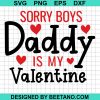 Sorry Boys Daddy Is My Valenine Svg