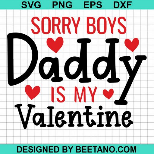 Sorry Boys Daddy Is My Valenine svg