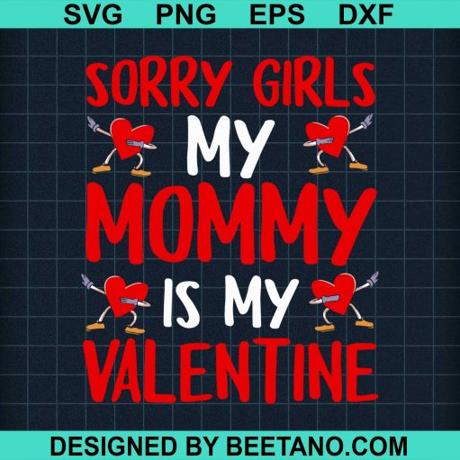 Sorry Girls My Mommy Is My Valentine svg