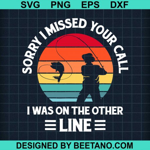 Sorry I Missed Your Call I Was On The Other Line svg