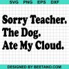Sorry Teacher The Dog Ate My Cloud Svg