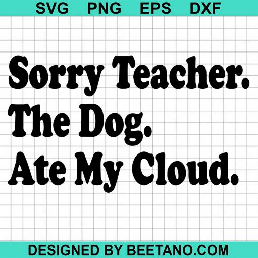 Sorry Teacher The Dog Ate My Cloud svg