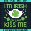 St Patricks Day Face Mask Im Irish But Dont Kiss Me Svg
