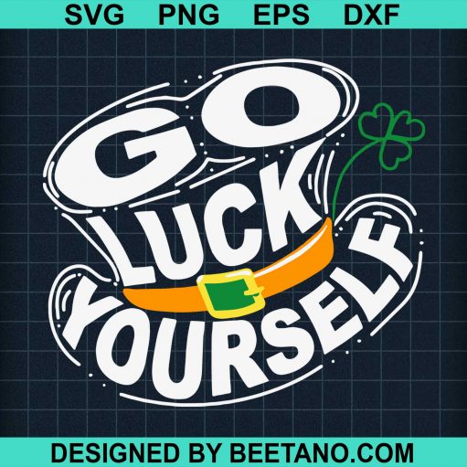 St Patricks Day Go Luck Yourself Svg