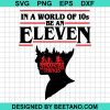 In A World Full Of Tens Be An Eleven Svg