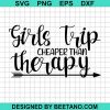 Girls Trip Cheaper Than Therapy Svg