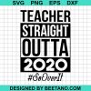 Teacher Straight Outta 2020 So It Over