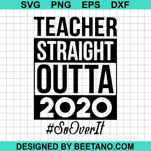 Teacher Straight Outta 2020 So It Over
