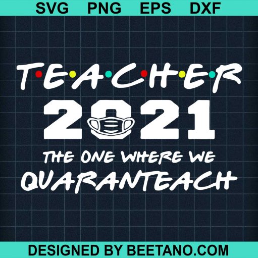 Teacher The One Where We Quaranteach 2021 svg