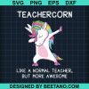 Teachercorn Like A Normal Teacher But More Awesome Svg