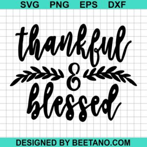 Thankful And Blessed SVG, Thanksgiving SVG, Blessed SVG