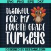 Thankful For My Fourth Grade Turkeys Svg