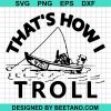 That'S How I Troll Svg