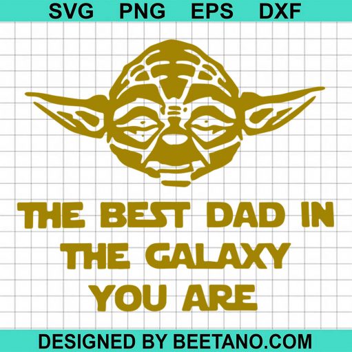 The Best Dad In The Galaxy You Are svg