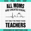 The Finest Moms Raise Teachers Svg
