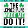 The Leprechauns Made Me Do It Svg