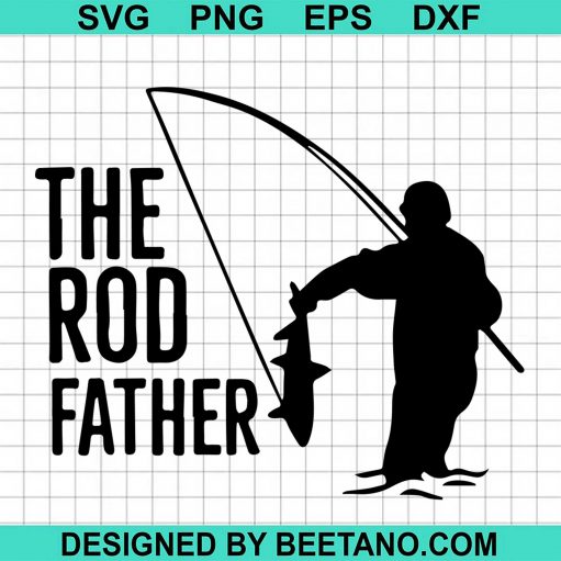 The Rod Father Fishing Saying The Rod Father In Fishing SVG cut file ...