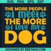 The More People I Meet The More I Love My Dog Svg
